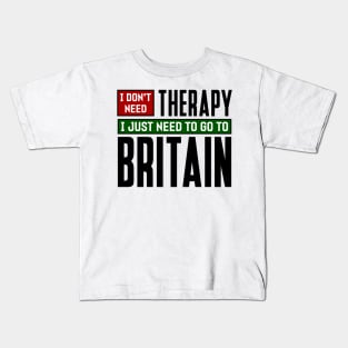 I don't need therapy, I just need to go to Britain Kids T-Shirt